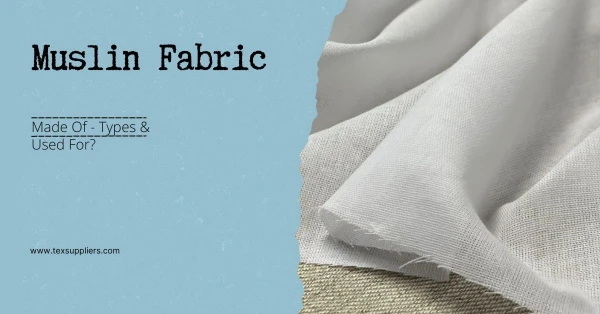 Muslin Fabric: Made Of - Types & Used For?